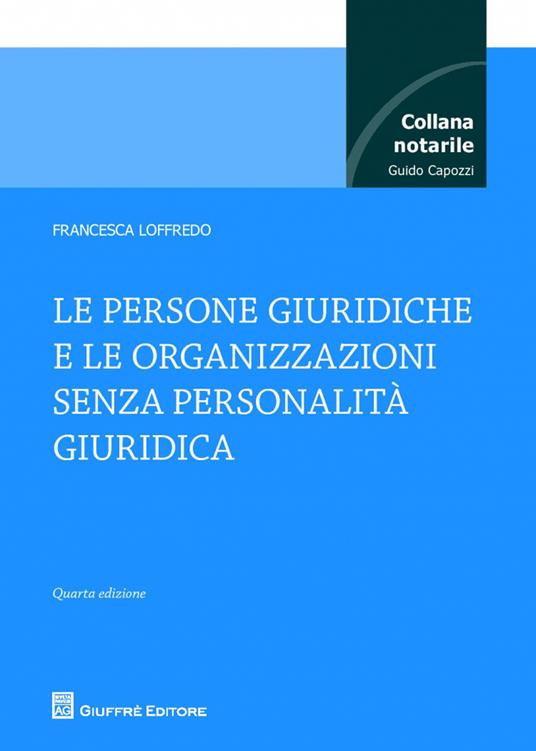 Le persone giuridiche e le organizzazioni senza personalità giuridica - Francesca Loffredo - copertina