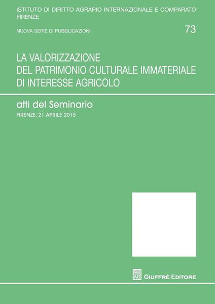 La valorizzazione del patrimonio culturale immateriale di interesse agricolo. Atti del Seminario (Firenze, 21 aprile 2015) - copertina