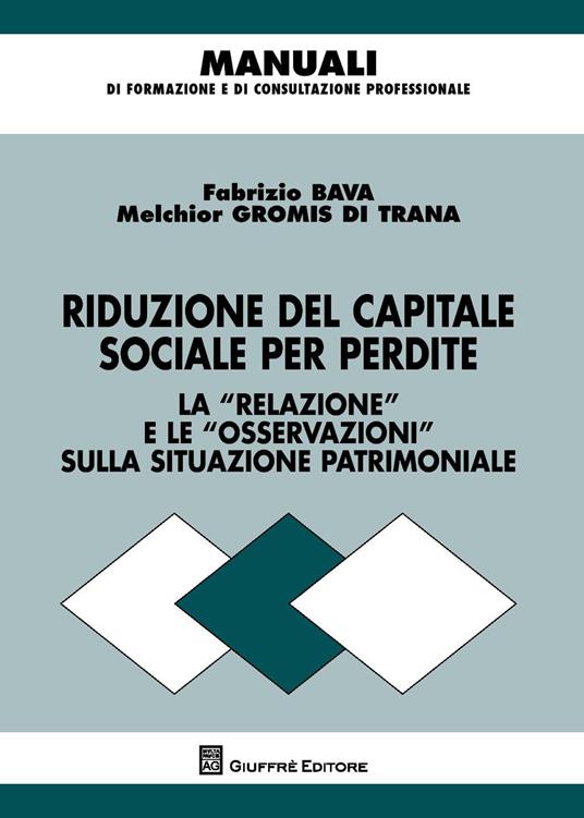 Riduzione del capitale sociale per perdite. Redazione dell'informativa e ruolo degli organi di controllo - Melchiorre Gromis di Trana,Fabrizio Bava - copertina