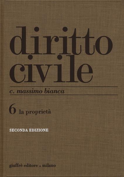 Diritto civile. Vol. 6: La proprietà - Cesare Massimo Bianca - copertina