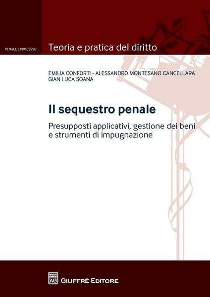 Il sequestro penale - Gian Luca Soana,Alessandro Montesano Cancellara,Emilia Conforti - copertina
