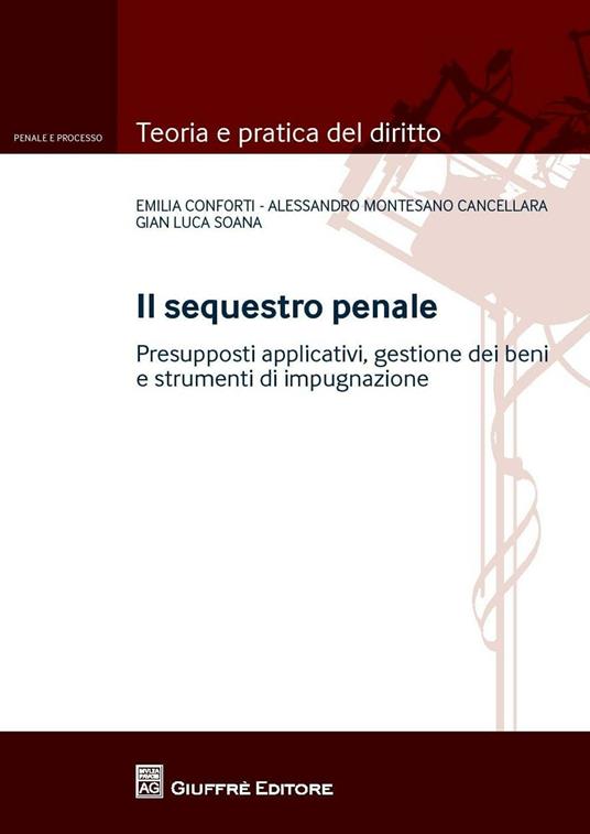 Il sequestro penale - Gian Luca Soana,Alessandro Montesano Cancellara,Emilia Conforti - copertina