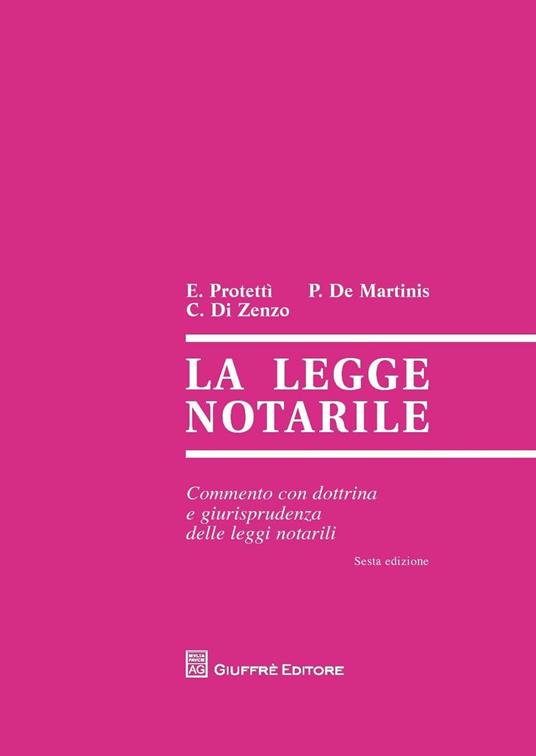 La legge notarile. Commento con dottrina e giurisprudenza delle leggi notarili - Ettore Protettì,Paolo De Martinis,Carmine C. Di Zenzo - copertina