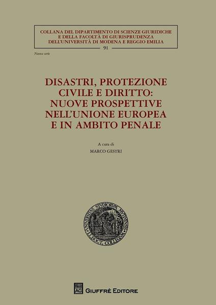 Disastri, protezione civile e diritto. Nuove prospettive nell'Unione Europea e in ambito penale - copertina