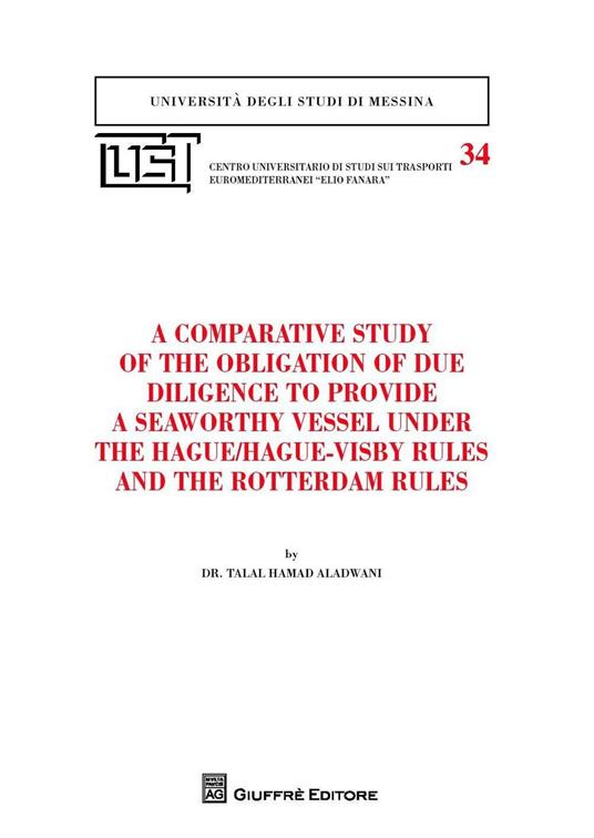 A comparative study of the obligation of due diligence to provide a seaworthy vessel under the Hague/Hague-Visby Rules and the Rotterdam Rules - Talal Hamad Aladwani - copertina