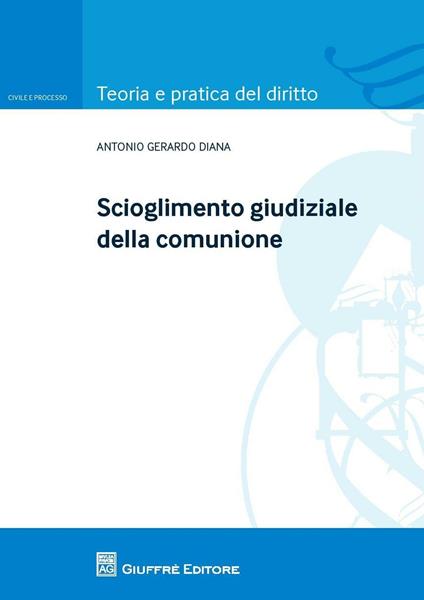 Scioglimento giudiziale della comunione - Antonio Gerardo Diana - copertina