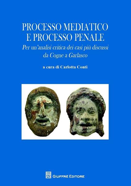 Processo mediatico e processo penale. Per un'analisi critica dei casi più discussi. Da Cogne a Garlasco - copertina