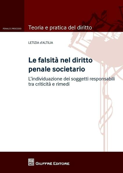 La falsità nel diritto penale societario. L'individuazione dei soggetti responsabili tra criticità e rimedi - Letizia D'Altilia - copertina