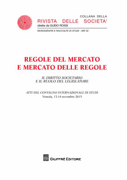 Regole del mercato e mercato delle regole. Il diritto societario e il ruolo del legislatore. Atti Convegno (Venezia 13-14 novembre 2015) - Marco Ventoruzzo,Maria Chiara Mosca,Giuseppe Carcano - copertina