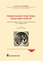 Parlamenti nazionali e Unione Europea nella governance multilivello. Atti del Convegno (Roma, 12-13 maggio 2015)