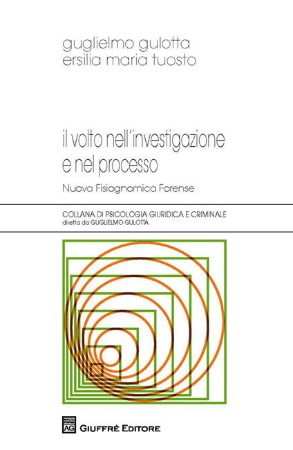 Il volto nell'investigazione e nel processo. Nuova fisiognomica forense - Guglielmo Gulotta,Ersilia Maria Tuosto - copertina