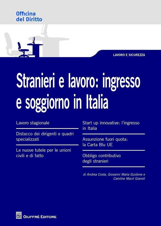 Stranieri e lavoro. L'ingresso e soggiorno in Italia - Andrea Costa,Giovanni Maria Guidone,Caroline Macrì Gianoli - copertina