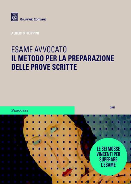 Esame avvocato. Il metodo per la preparazione delle prove scritte - Alberto Filippini - copertina