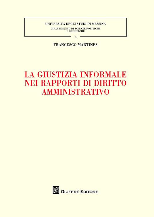La giustizia informale nei rapporti di diritto amministrativo - Francesco Martines - copertina