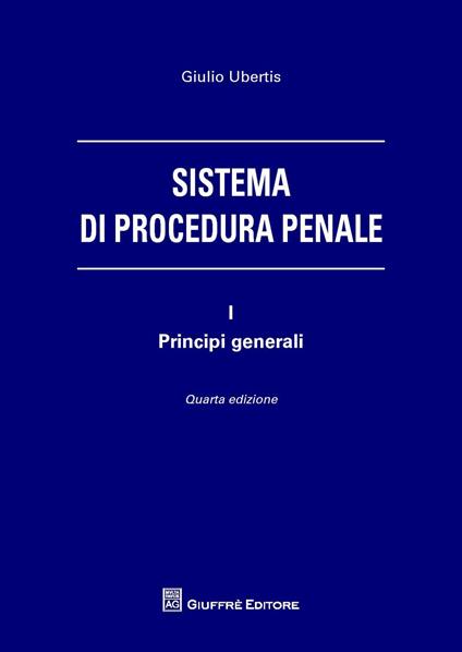 Sistema di procedura penale. Vol. 1: Principi generali. - Giulio Ubertis - copertina