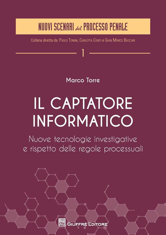 Il captatore informatico. Nuove tecnologie investigative e rispetto delle regole processuali - Marco Torre - copertina