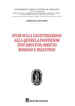 Studi sulla legittimazione alla querela inofficiosi testamenti in diritto romano e bizantino