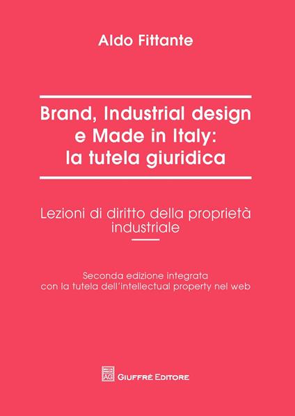 Brand, industrial design e made in Italy: la tutela giuridica. Lezioni di diritto della proprietà industriale - Aldo Fittante - copertina