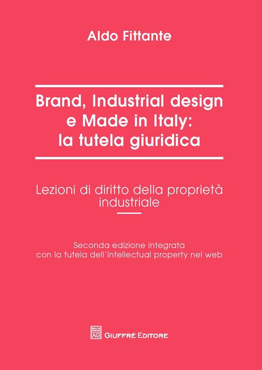 Brand, industrial design e made in Italy: la tutela giuridica. Lezioni di diritto della proprietà industriale - Aldo Fittante - copertina