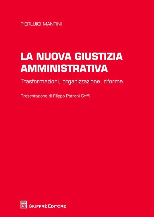 La nuova giustizia amministrativa. Trasformazioni, organizzazione, conflitti, riforme - Pierluigi Mantini - copertina