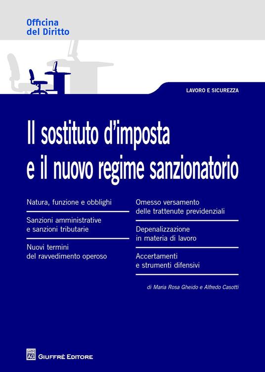Il sostituto d'imposta e il nuovo regime sanzionatorio - Alfredo Casotti,Maria Rosa Gheido - copertina