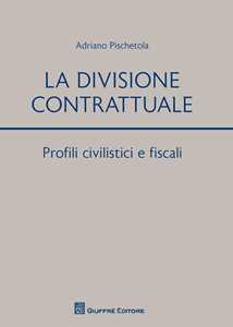 La divisione contrattuale. Profili civilistici e fiscali