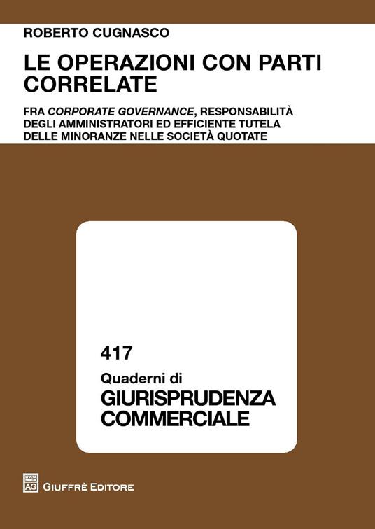 Le operazioni con parti fra corporate governance, responsabilità degli amministratori ed efficiente tutela delle minoranze nelle società quotate - Roberto Cugnasco - copertina