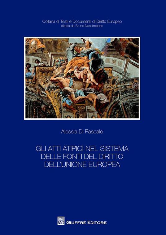 Gli atti atipici nel sistema delle fonti del diritto dell'Unione europea - Alessia Di Pascale - copertina
