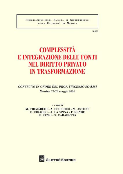 Complessità e integrazione delle fonti nel diritto privato in trasformazione. Convegno in onore del prof. Vincenzo Scalisi (Messina, 27-28 maggio 2016) - copertina