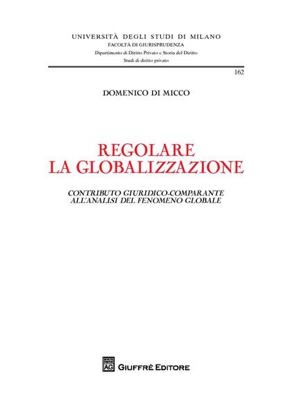 Regolare la globalizzazione. Contributo giuridico-comparante all'analisi del fenomeno globale - Domenico Di Micco - copertina