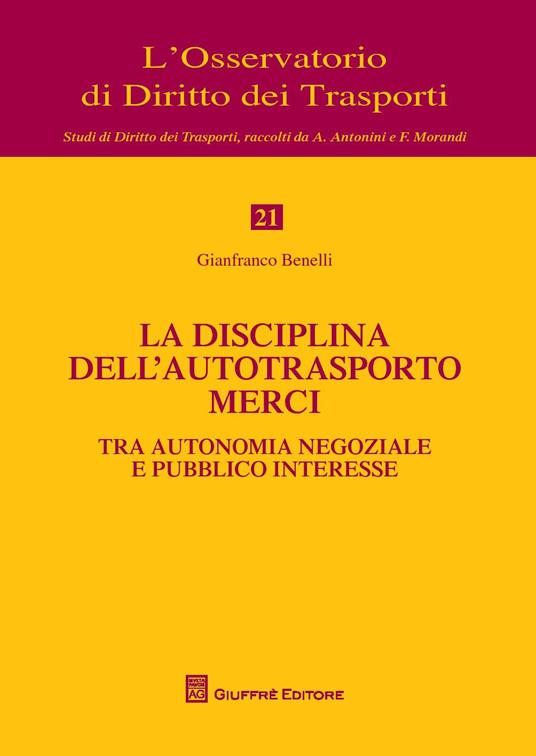 La disciplina dell'autotrasporto merci tra autonomia negoziale e pubblico interesse - Gianfranco Benelli - copertina