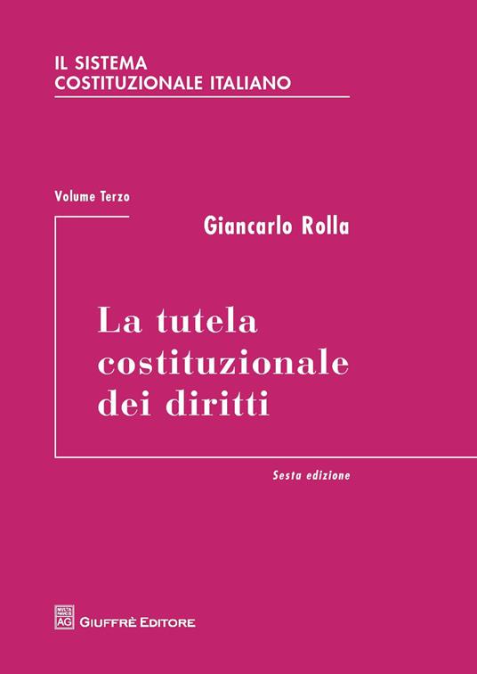Il sistema costituzionale italiano. Vol. 3: tutela costituzionale dei diritti, La. - Giancarlo Rolla - copertina