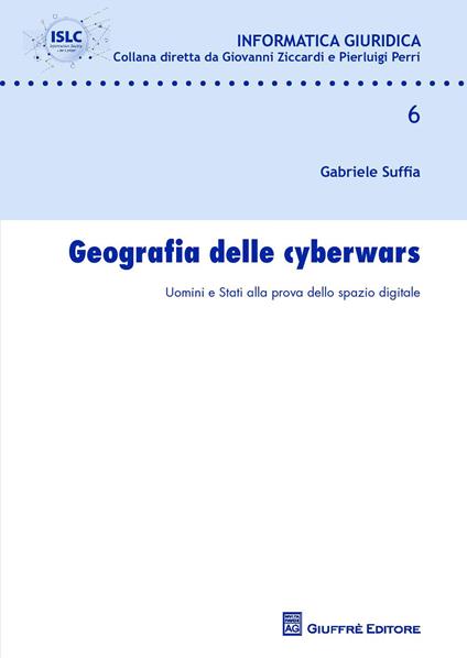 Geografia delle cyberwars. Uomini e Stati alla prova dello spazio digitale - Gabriele Suffia - copertina
