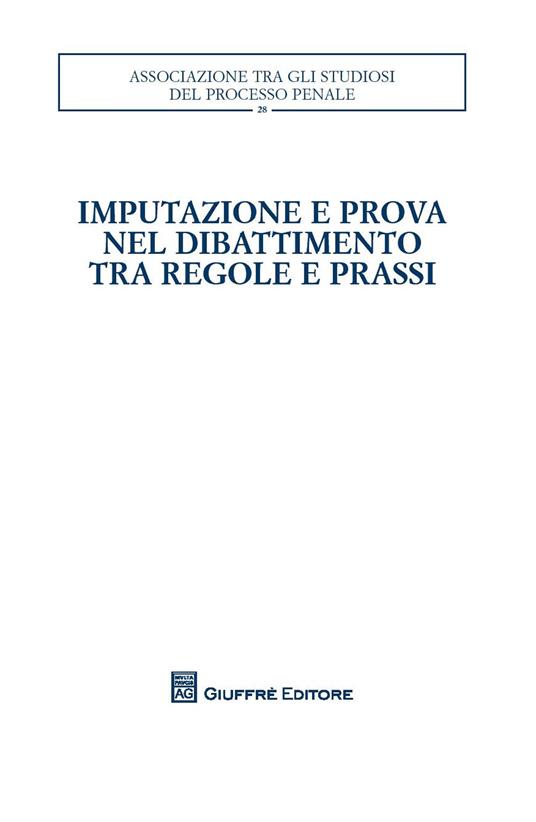 Imputazione e prova nel dibattimento tra regole e prassi - copertina