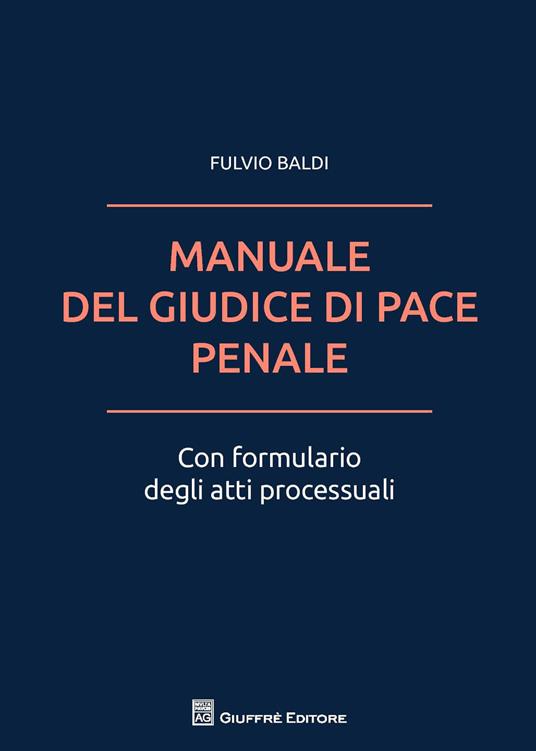 Il manuale del giudice di pace penale. Con formulario degli atti processuali - Fulvio Baldi - copertina