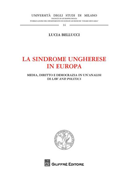 La sindrome ungherese in Europa. Media, diritto e democrazia in un'analisi di Law and Politics - Lucia Bellucci - copertina
