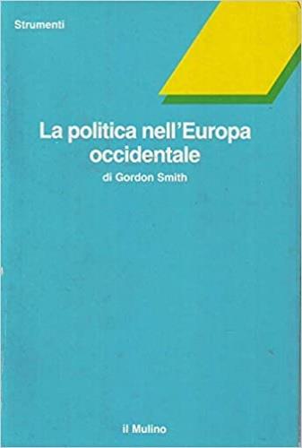 La politica nell'Europa occidentale - Gordon Smith - copertina