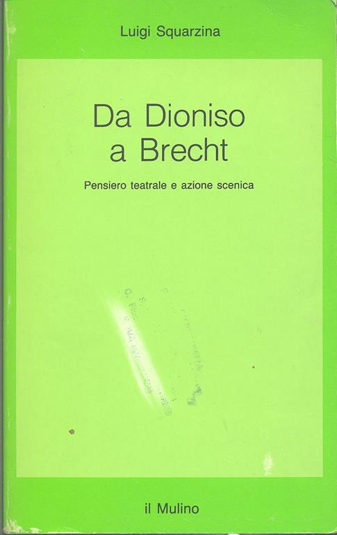 Da Dioniso a Brecht. Pensiero teatrale e azione scenica - Luigi Squarzina - 4