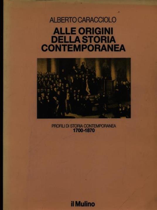 Alle origini della storia contemporanea (1700-1870) - Alberto Caracciolo - copertina