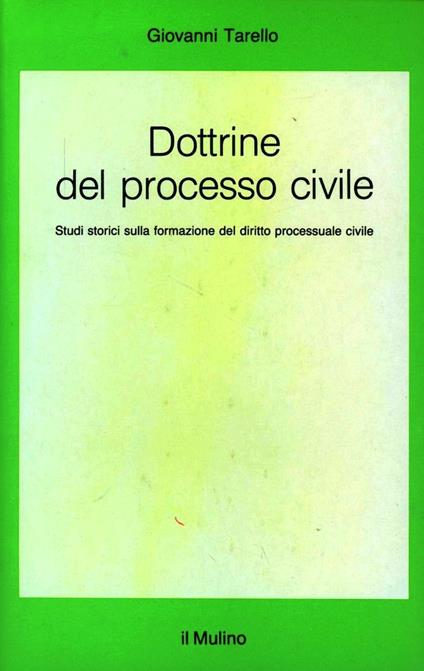 Dottrine del processo civile. Studi storici sulla formazione del diritto processuale civile - Giovanni Tarello - copertina