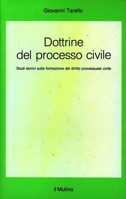 Dottrine del processo civile. Studi storici sulla formazione del diritto processuale civile - Giovanni Tarello - copertina