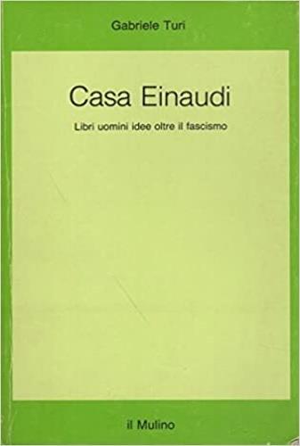 Casa Einaudi. Libri, uomini, idee oltre il fascismo - Gabriele Turi - copertina