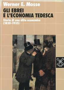 Libro Gli ebrei e l'economia tedesca. Storia di una élite economica (1820-1935) Werner E. Mosse