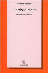 Il terribile diritto. Studi sulla proprietà privata - Stefano Rodotà - copertina