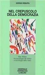 Nel crepuscolo della democrazia. Max Weber tra sociologia del diritto e sociologia dello Stato