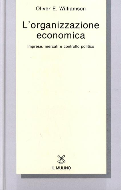 L' organizzazione economica. Imprese, mercati e controllo politico - Oliver E. Williamson - copertina
