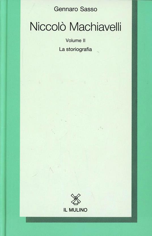 Niccolò Machiavelli. Vol. 2: La storiografia. - Gennaro Sasso - copertina