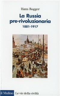 La russia pre-rivoluzionaria (1881-1917) - Hans Rogger - copertina