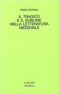 Il tragico e il sublime nella letteratura medievale - Piero Boitani - copertina