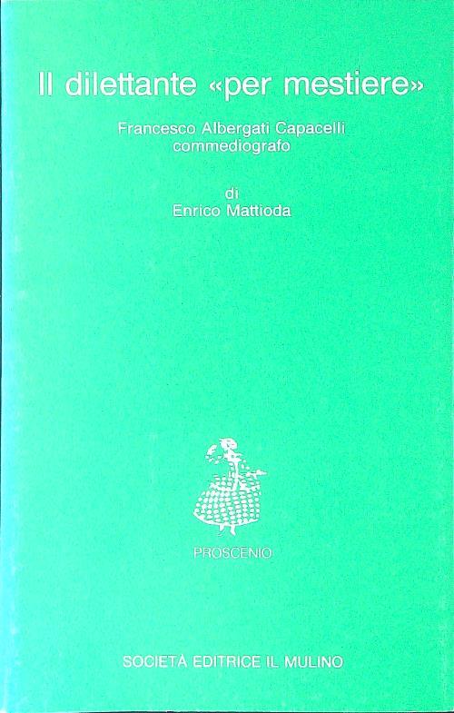 Il dilettante «Per mestiere». Francesco Albergati Capacelli commediografo